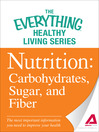 Nutrition: Carbohydrates, Sugar, and Fiber (eBook): The Most Important Information You Need to Improve Your Health